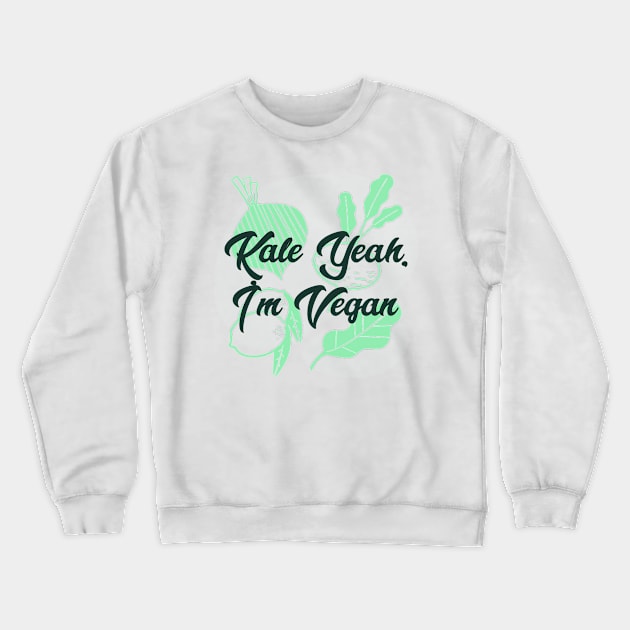 Kale Yeah, I'm Vegan Crewneck Sweatshirt by Whitelaw Tees